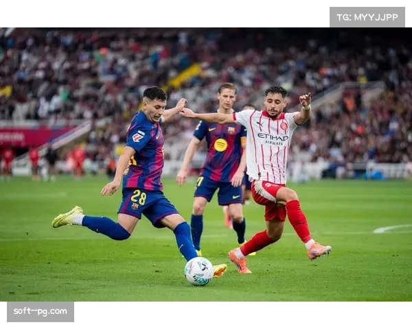 西甲焦点大战巴塞罗那迎战赫罗纳赛事前瞻分析及投注推荐